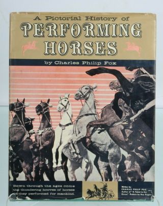 A Pictorial History Of Performing Horses Circus Rodeo Illustrated 1st Ed.  1960
