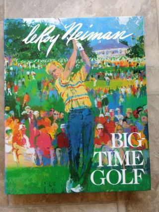Big Time Golf By Leroy Neiman " Signed " H/c W/dust Jacket