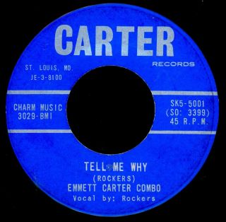 Rockers.  Emmett Carter Combo.  Tell Me Why.  45.  Carter.  St.  Louis Mo.  Hot R&b Vocal/sax