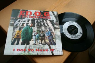 Ed O.  G & Da Bulldogs - I Got To Have It / Life Of A Kid In The Ghetto - /uk 7 " Nm