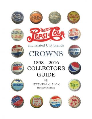 Guide To Collecting U.  S.  Pepsi:cola Crowns And Related Family Of Brands 2019 Ed.