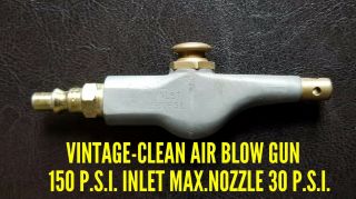 Vintage - Air Blow Gun 150 P.  S.  I.  Inlet Max.  Nozzle 30 P.  S.  I.
