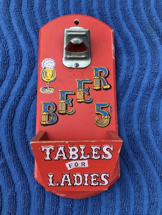 Vintage Wall Mount Wood Plaque Bottle Opener - " Beer 5 Cents Tables For Ladies "