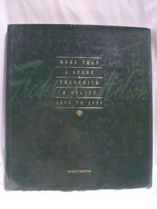 Frederick & Nelson More Than A Store 1890 - 1990 First Edition 1990 Robert Spector