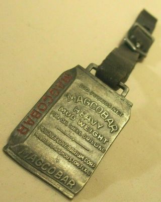 1930 ' s MAGCOBAR OIL WELL DRILLING MUD ADVERTISING WATCH FOB DIE CUT 100 LB.  BAG 2