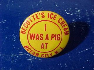 1930s I Was A Pig At Becottes Ice Cream Ocean City Nj Advertising Pinback