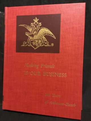 Making Friends Is Our Business 100 Years Of Anheuser - Busch Book 1953