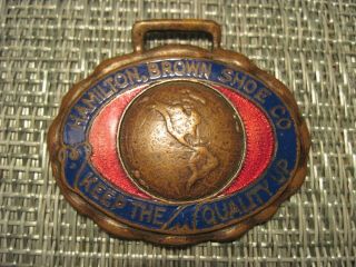 Antique Hamilton,  Brown Shoe Co.  Keep The Quality Up Watch Fob Brass And Enamel