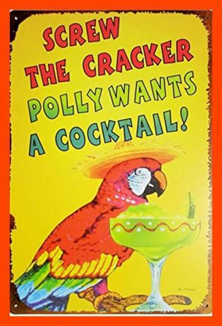 Screw The Cracker Polly Wants A Cocktail Metal Vintage Tin Sign Wall Decor 12 X