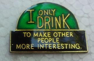 I Only Drink To Make Other People More Interesting Lapel Pin Pre - Owned