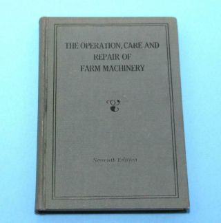 The Operation,  Care,  And Repair Of Farm Machinery - John Deere 7th Edition
