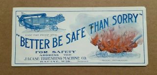 " Better Be Safe Than Sorry " J.  I.  Case Threshing Machine Co. ,  Ink Blotter,  1910 