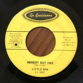 Little Bob Nobody But You / I Got Loaded La Louisianne Ll8067 Funk Soul Blues 45