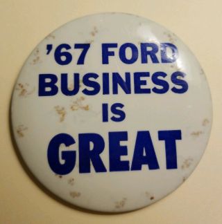 Vintage 67 Ford Business Is Great Large Pin Back Dealer Advertising Button