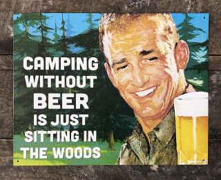 Camping Without Beer Is Just Sitting In The Woods Man Cave Tin Metal Sign