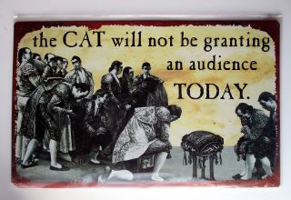 In “the Cat Will Not Be Granting An Audience Today” Sign