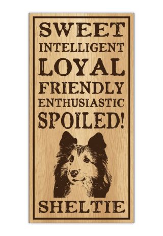 Wood Dog Breed Personality Sign - Spoiled Sheltie (shetland Sheepdog)