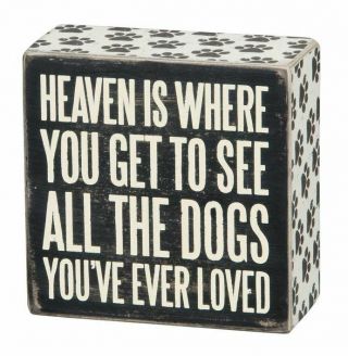 Heaven Is Where You Meet All The Dogs You Love Box Sign Primitives Kathy 4 " X3 "
