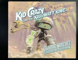 Kid Crazy And The Kilowatt King Hc By (w) Claudio Sanchez (a) Arthur Mask - 2016