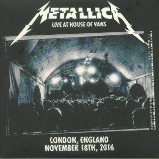 Metallica - Live At House Of Vans London England November 18th 2016 - 3xlp