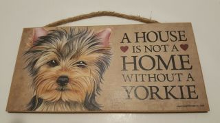 A House Is Not A Home Without A Yorkie Yorkshire Terrier Dog Wood Sign Plaque