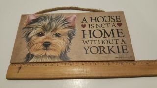 A House is not a Home without a Yorkie Yorkshire Terrier Dog Wood Sign Plaque 3