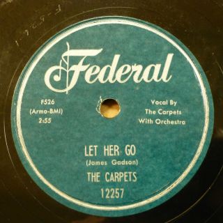 CARPETS doo - wop 78 WHY DO I b/w LET HER GO on Federal minus cond.  RJ 124 2