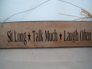 Hand Painted Primitive Rustic Wood Sign Sit Long Talk Much Laugh Often