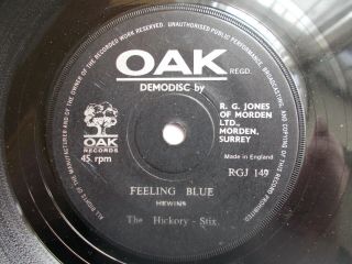 Ex Oak Uk 45 - The Hickory - Stix - " Feeling Blue " / " Hello My Darling "