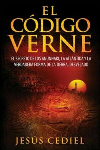 El Codigo Verne: El Secreto De Los Anunnaki,  La Atlantida Y La Verdadera Forma D