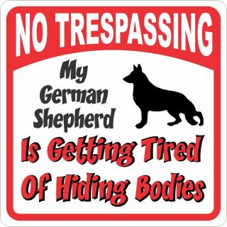 German Shepherd Sign - No Trespassing,  Tired Of Hiding The Bodies