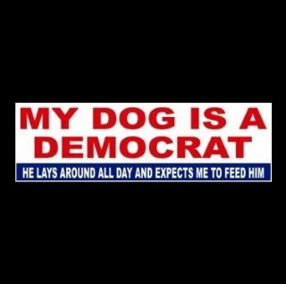 Funny " My Dog Is A Democrat " Anti Liberal Welfare Bumper Sticker Decal Obama Gop