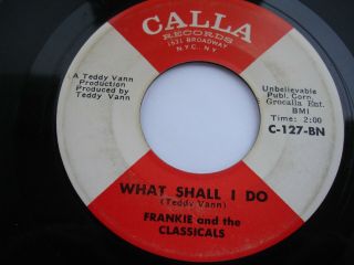 Northern Soul 7 " 45 = Frankie And The Classicals = What Shall I Do =us