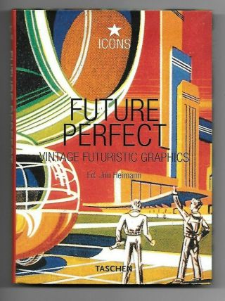 Future Perfect Vintage Futuristic Graphics By Jim Heimann Taschen 2002