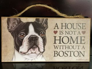 A House Is Not A Home Without A Boston Wood Dog Sign 10 " X 5 " Love & Laughter