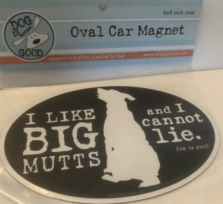 I Like Big Mutts And I Can Not Lie.  6” Car Magnet.  Dog Is Good