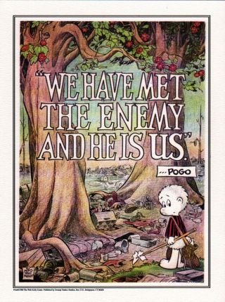 We Have Met The Enemy And He Is Us,  Pogo Walt Kelly