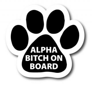 Alpha Bitch On Board Paw Print Magnet,  5 Inch Decal For Your Car Truck Or Suv