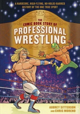 Comic Book Story Of Professional Wrestling Gn (ten Speed Press) 1 - Rep 2018 Nm