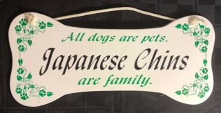 " All Dogs Are Pets.  Japanese Chins Are Family.  " Wall Plaque/sign