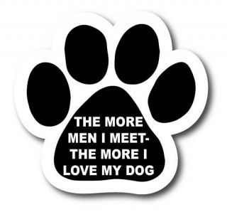 Paw Print Magnet The More Men I Meet The More I Love My Dog 5 Inch Decal For Car