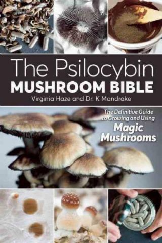 The Psilocybin Mushroom Bible - Haze,  Virginia/ Mandrake,  K. ,  Dr. ,  Ph.  D.  - P
