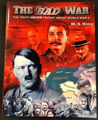 The Bad War The Truth Never Taught About World War 2 M.  S.  King Germany Ddees