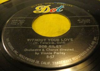 077.  Rockabilly 45.  Bob Riley.  Without Your Love.  Dot 15625.  Vg,