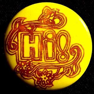 Hi - Psychedelic 1960s Button - Double Meaning - High - Classic Scarce