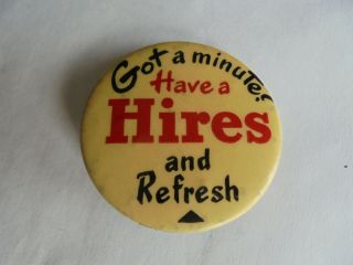 Vintage Got A Minute Have A Hires & Refresh Root Beer Soda Advertising Pinback