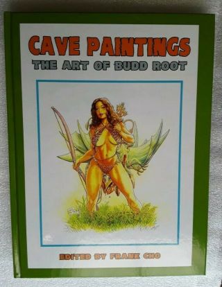 Autographed Cave Paintings: The Art Of Budd Root Hardcover - Edited By Frank Cho