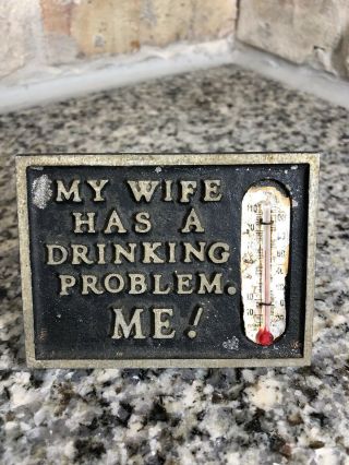 Vintage Funny Novelty Sign Thermometer My Wife Has A Drinking Problem.  Me