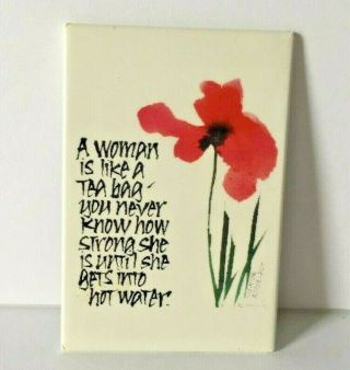 Refrigerator Magnet By Brush Dance,  Inspirational - A Woman Is Like A Tea Bag.