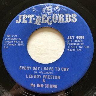 Northern Soul Lee Roy Preston Every Day I Have To Cry Jet 45 Mega Rare Canadian